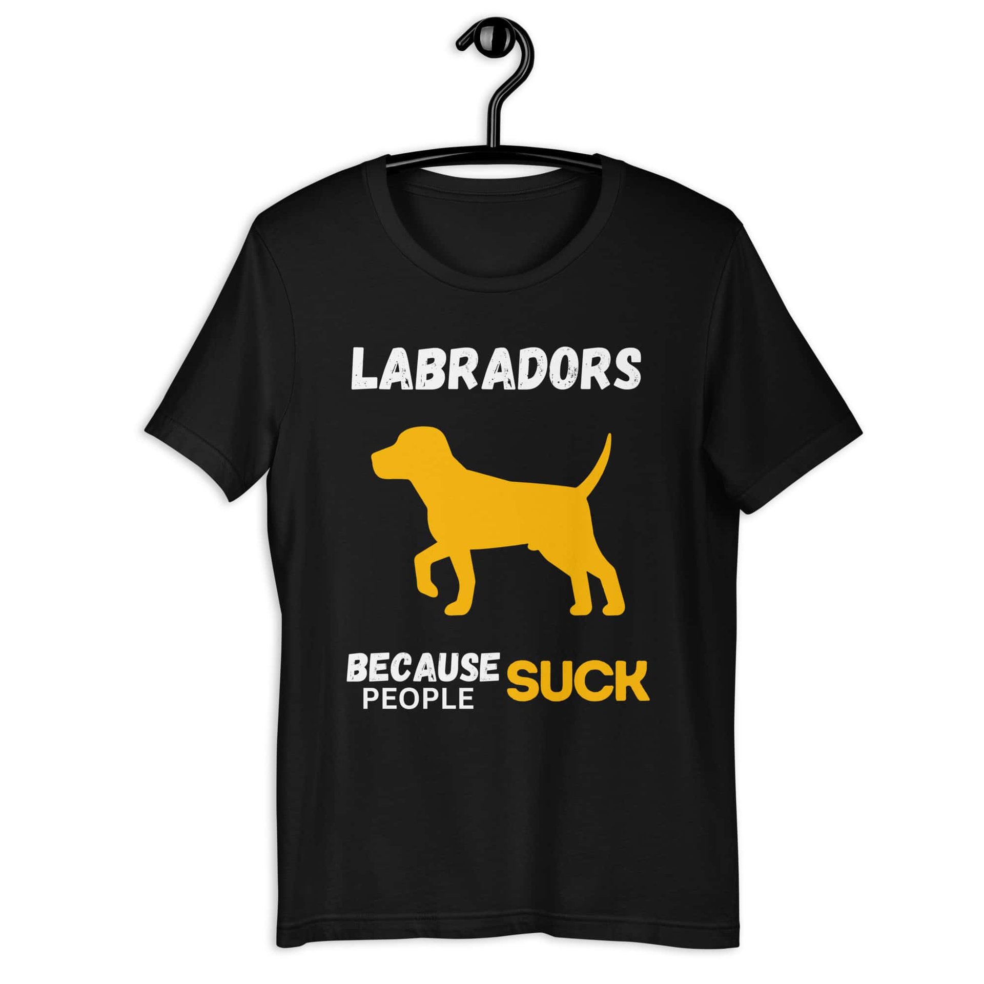 Labradors Because People Suck Unisex T-Shirt jet black