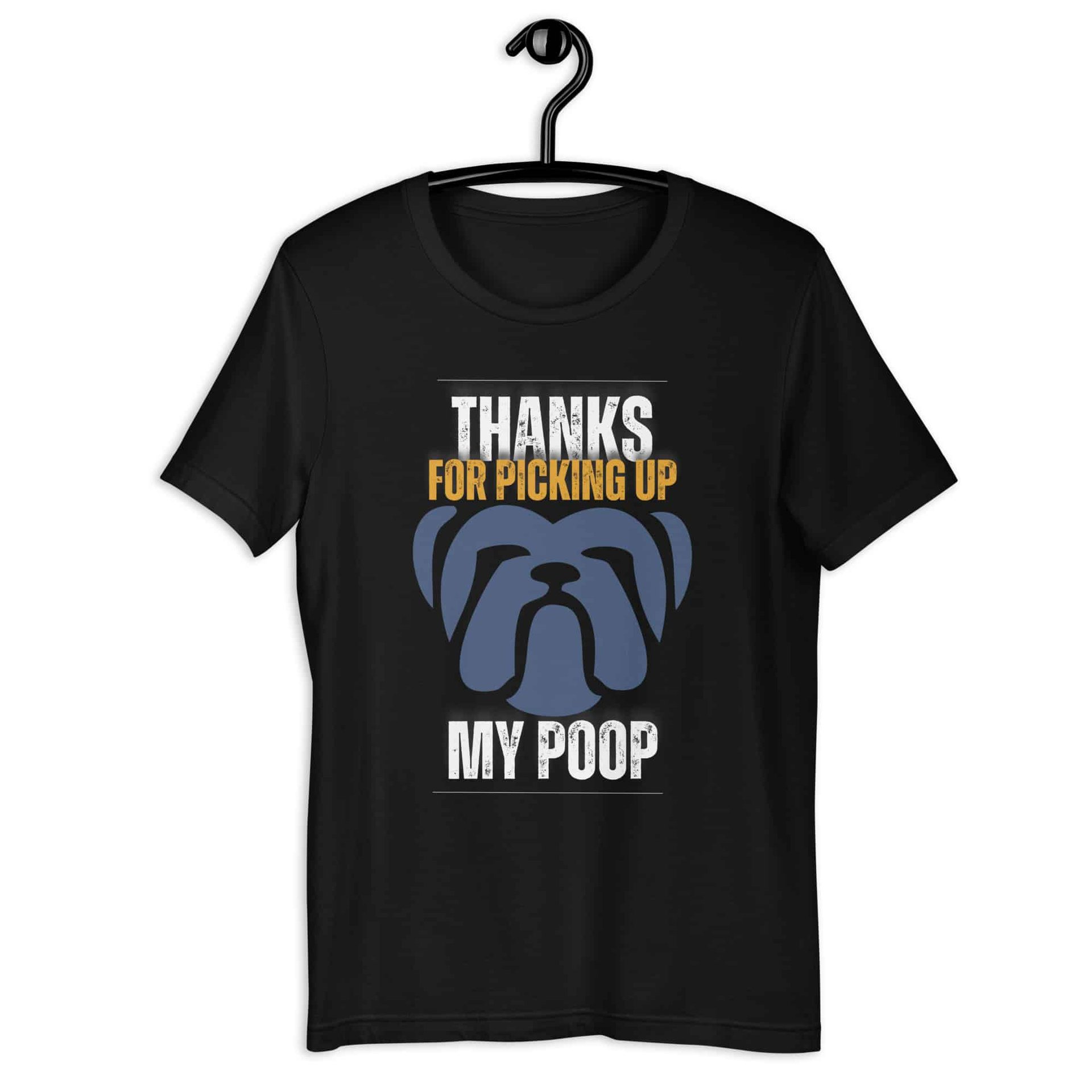 Thanks For Picking Up My POOP Funny Bulldog Unisex T-Shirt. Black