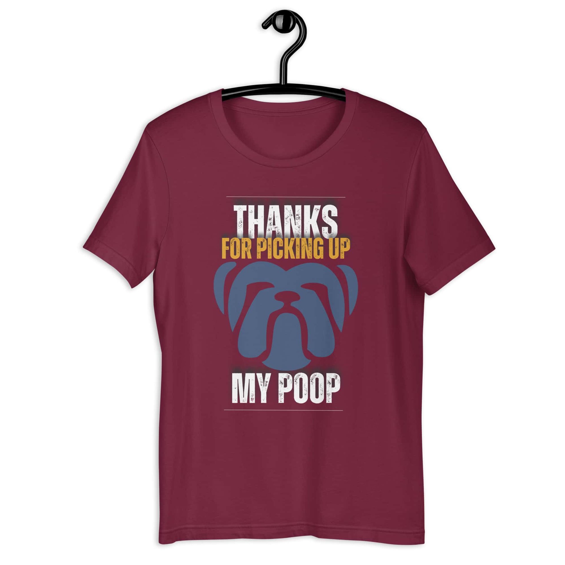 Thanks For Picking Up My POOP Funny Bulldog Unisex T-Shirt. Maroon