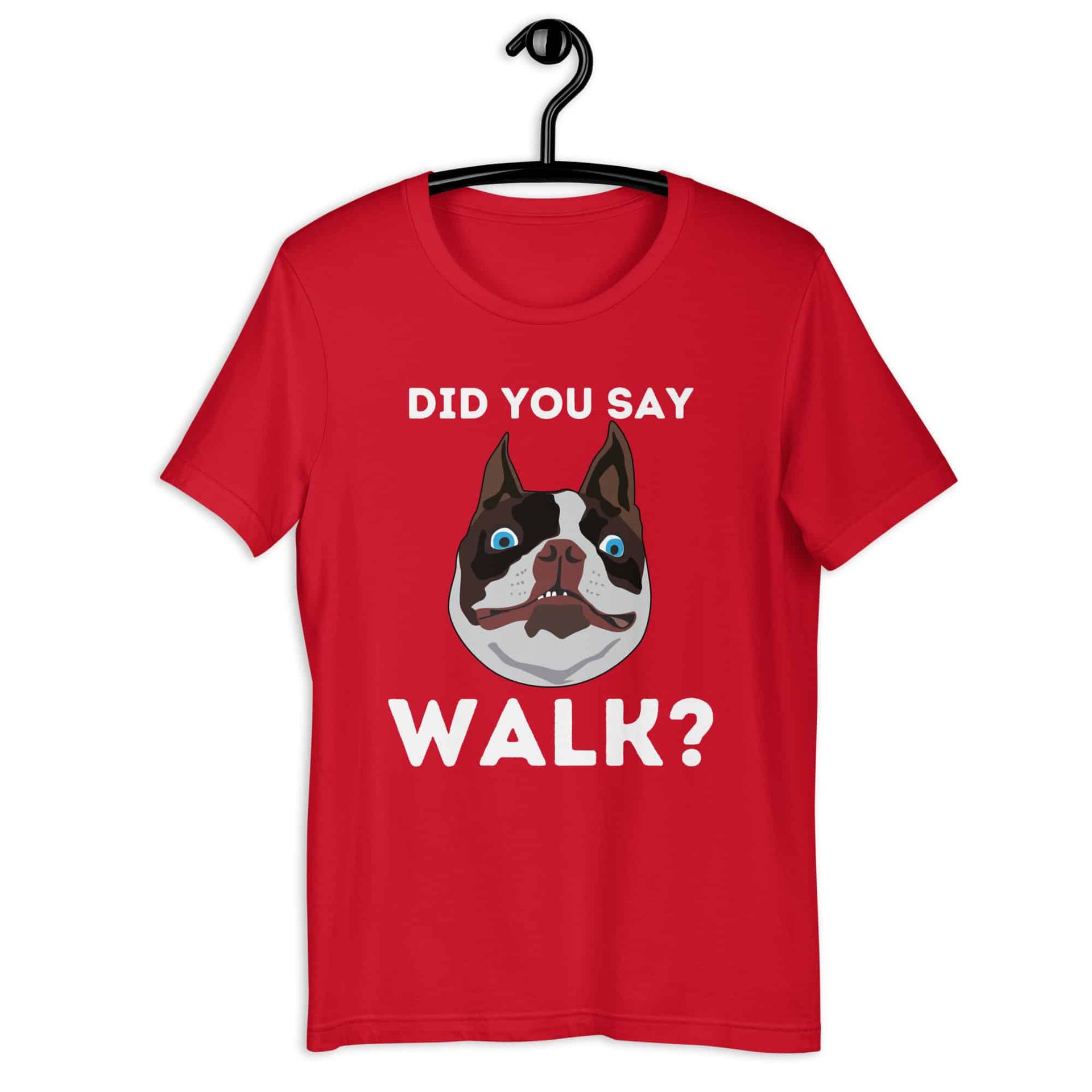 "Did You Say Walk?" Funny Dog Unisex T-Shirt. Red