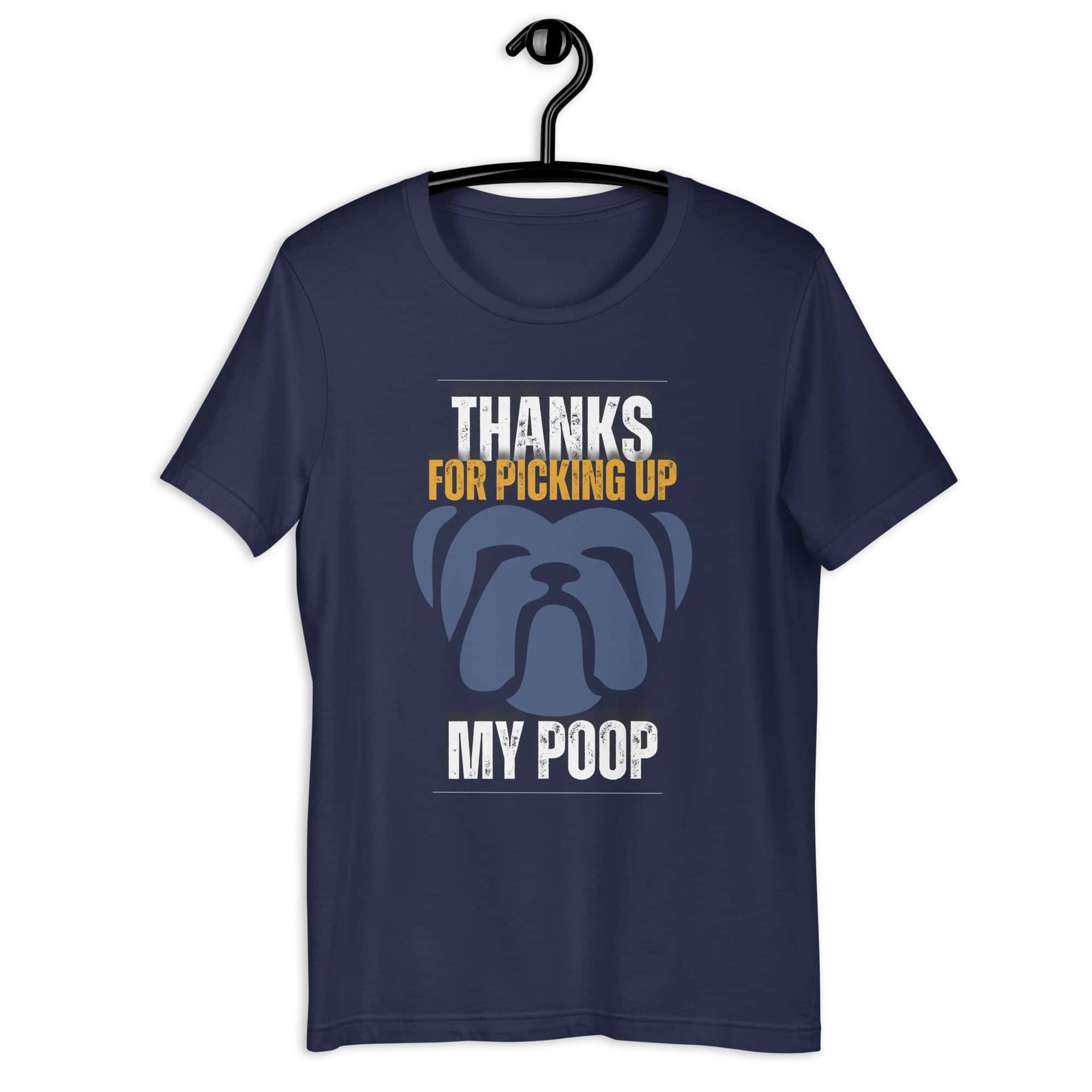 Thanks For Picking Up My POOP Funny Bulldog Unisex T-Shirt. Navy