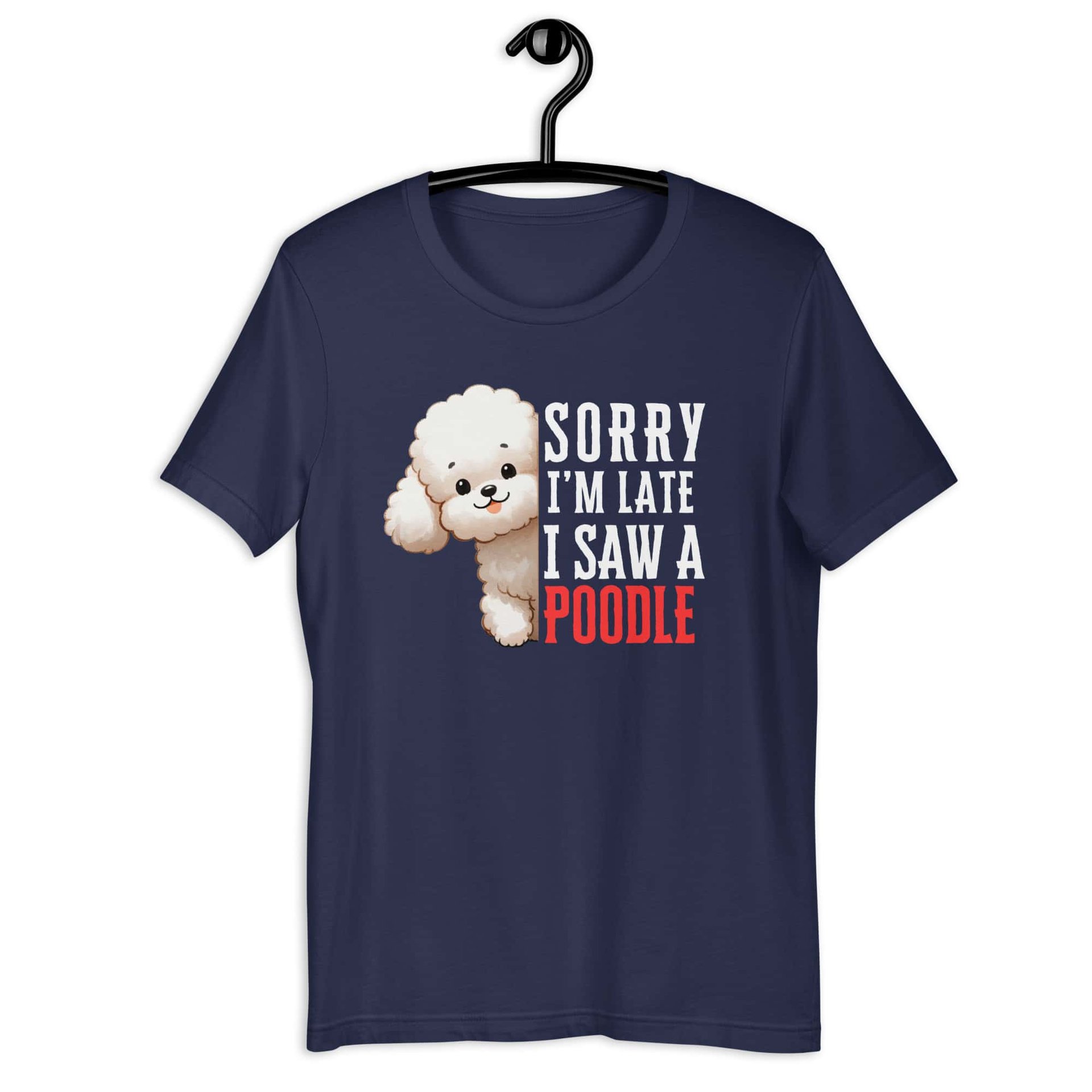 Sorry I’m Late I Saw A Poodle Unisex T-Shirt