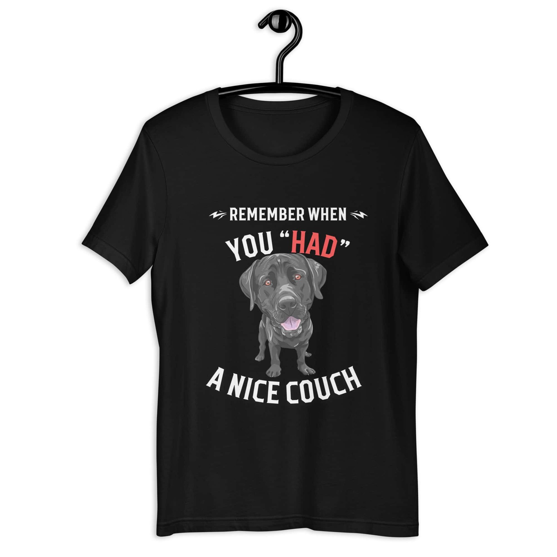 "Remember When You Had A Nice Couch" Funny Labrador Retriever Unisex T-Shirt jet black