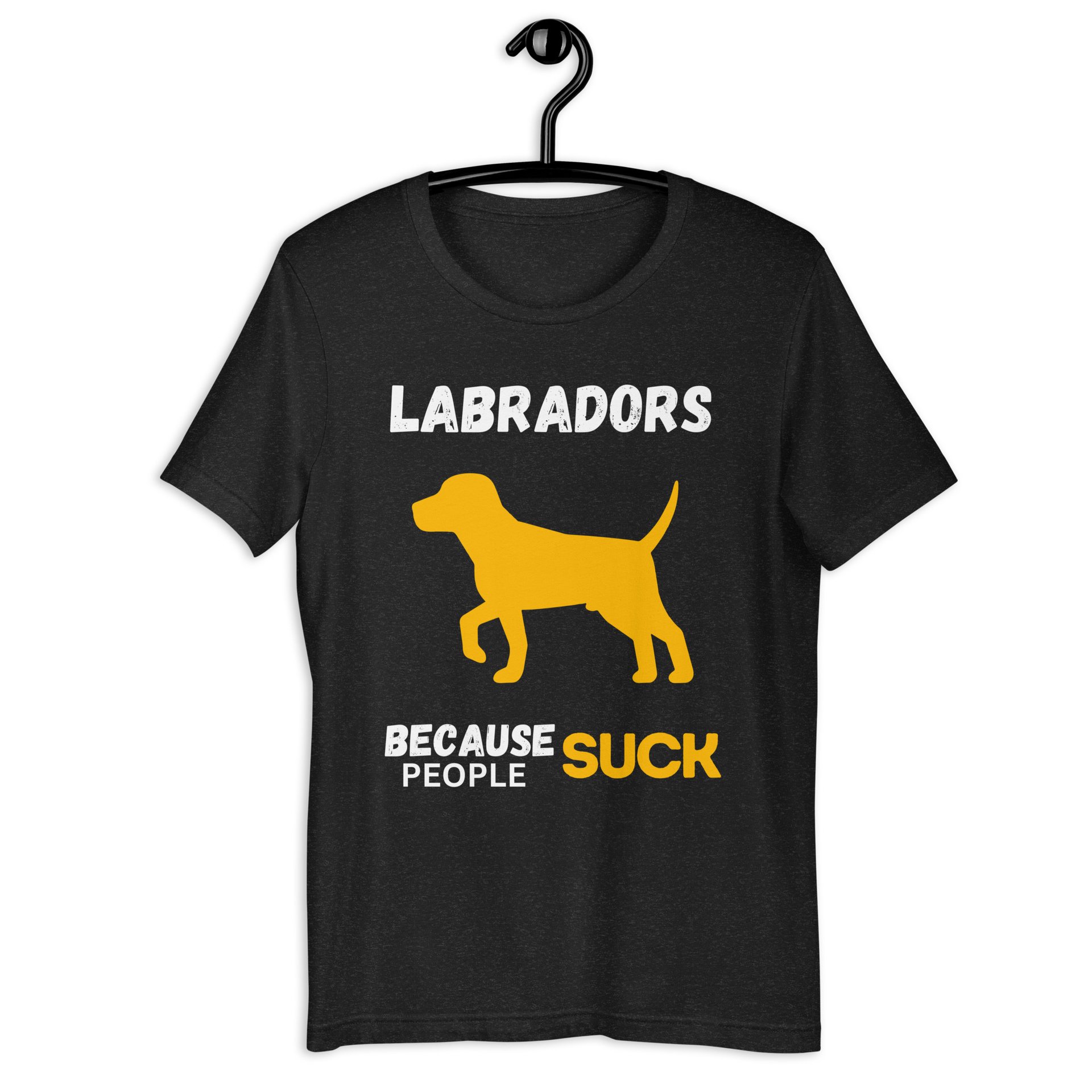Labradors Because People Suck Unisex T-Shirt black