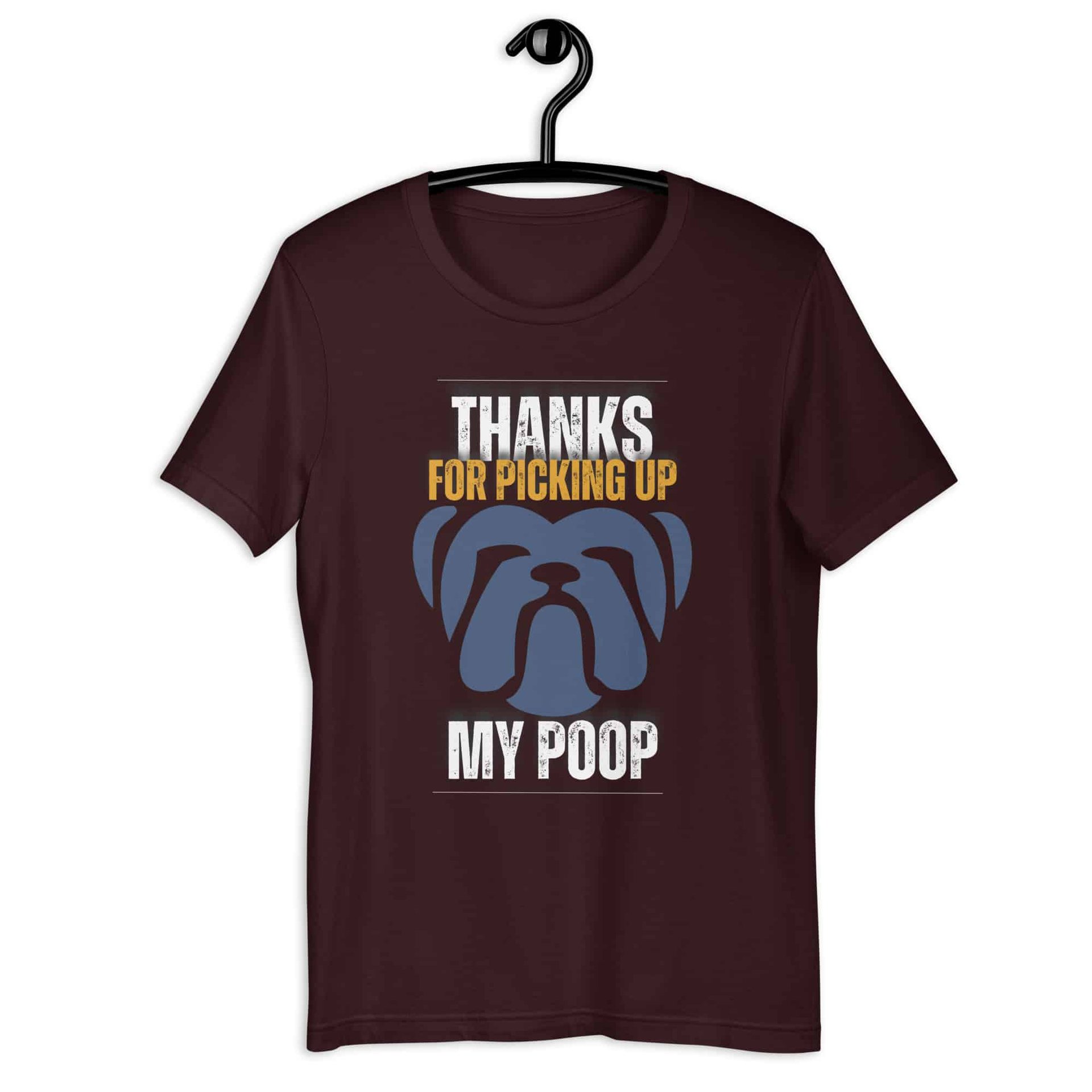 Thanks For Picking Up My POOP Funny Bulldog Unisex T-Shirt. Oxblood Black