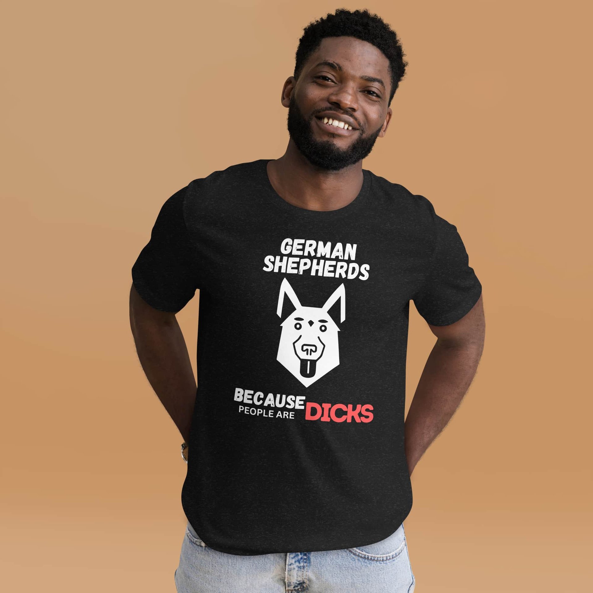 German Shepherds Because People Are Dicks Unisex T-Shirt Male T