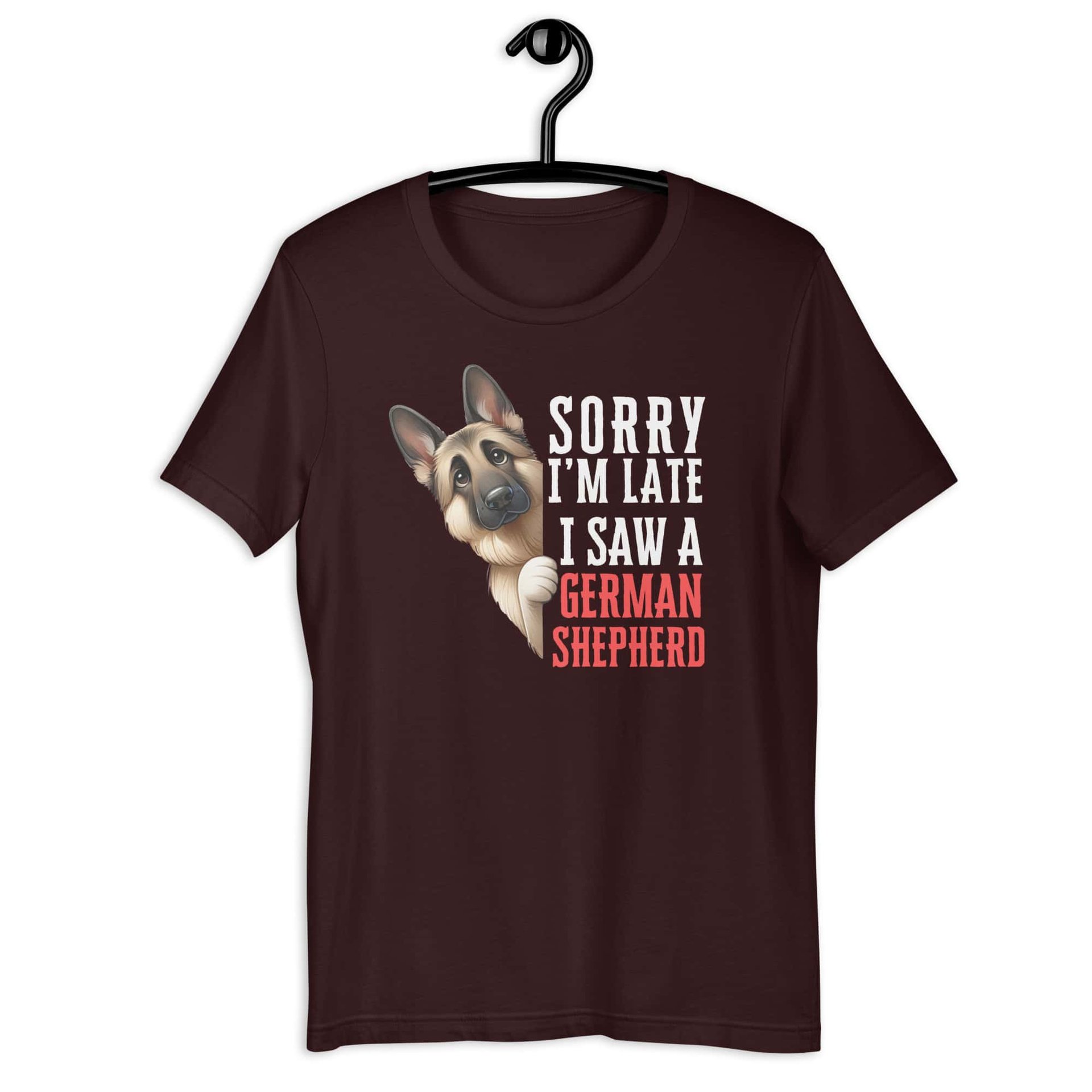 Sorry I’m Late I Saw A German Shepherd Unisex T-Shirt