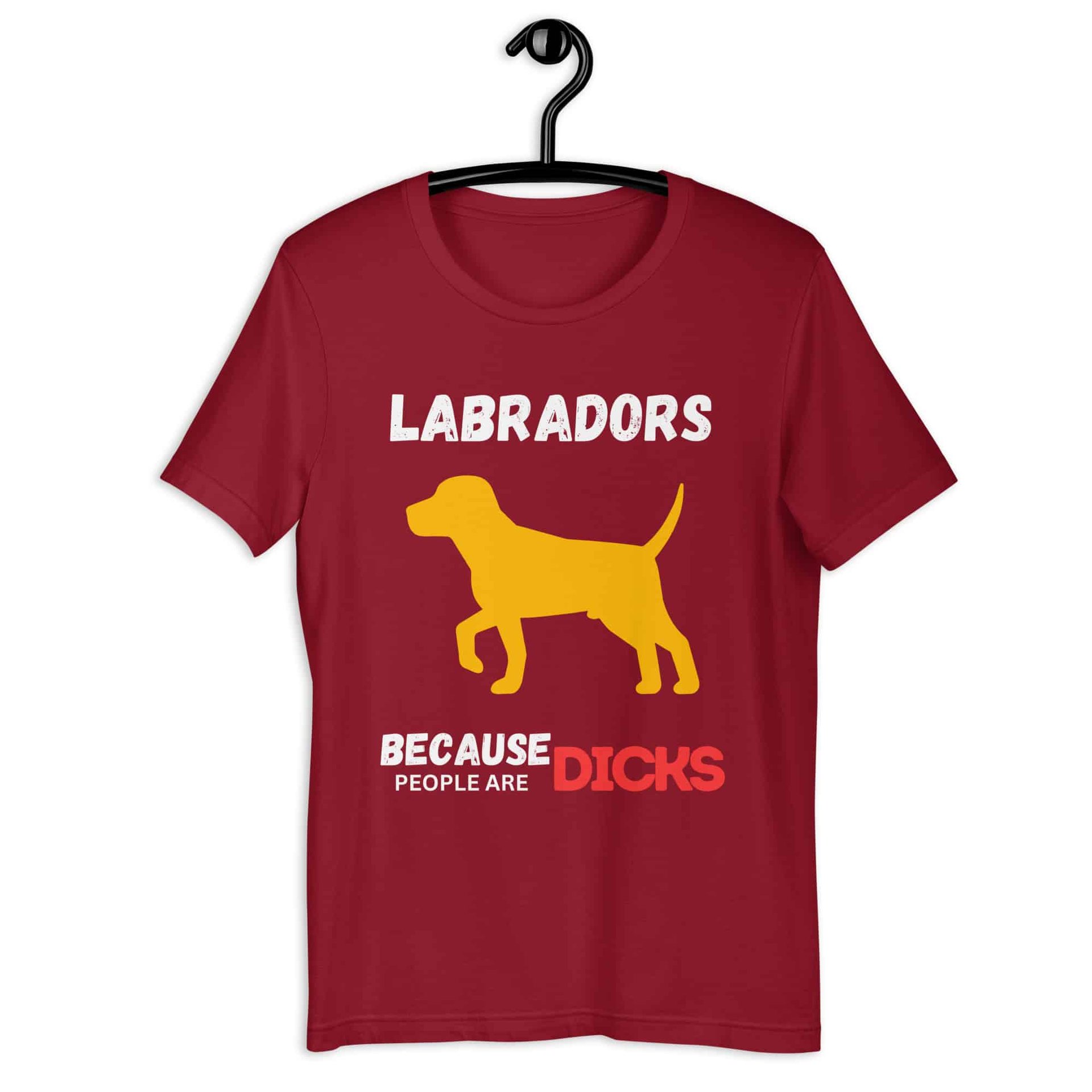 Labrador Because People Are Dicks Unisex T-Shirt Maroon