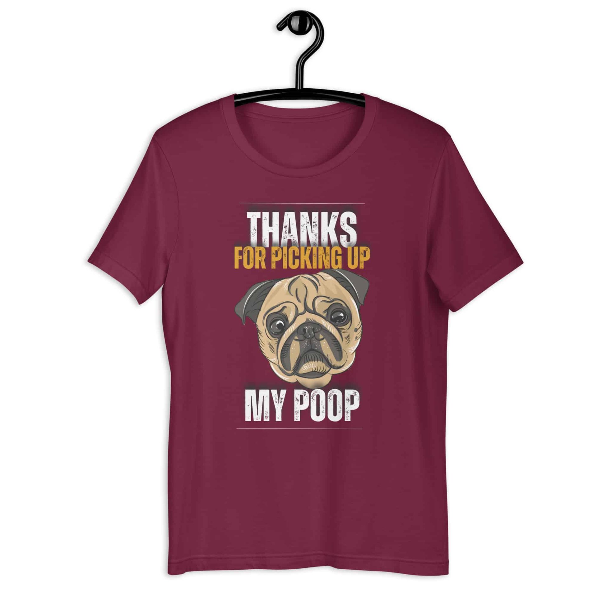 Thanks For Picking Up My POOP Funny Bulldog Unisex T-Shir. Maroon
