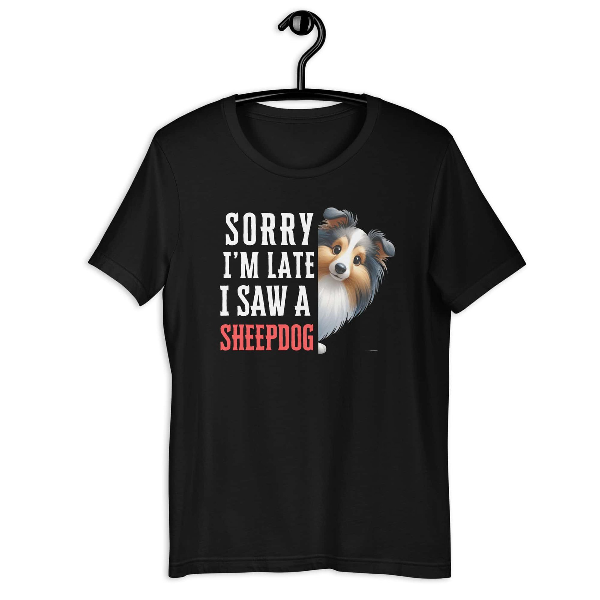 Sorry I’m Late I Saw A Sheepdog Unisex T-Shirt