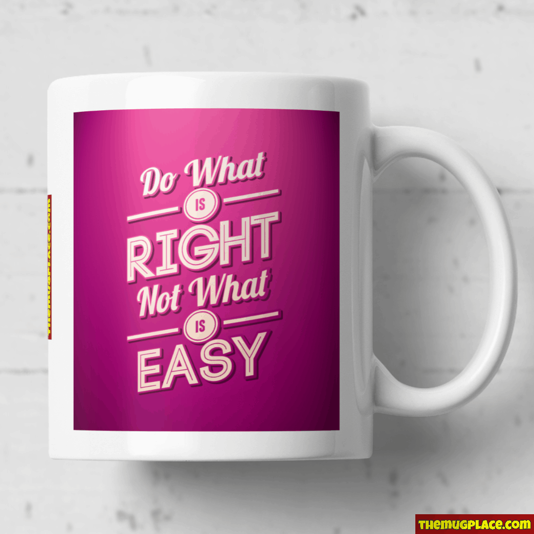 Do What is Right Not What Is Easy
