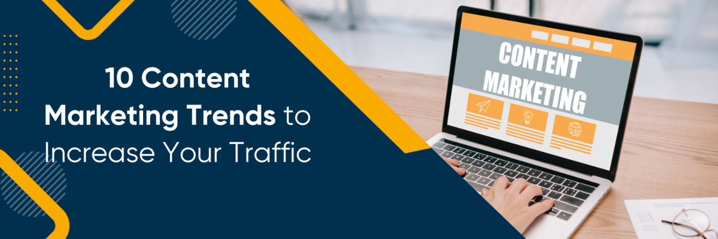 10 Content Marketing Trends to Increase Your Traffic