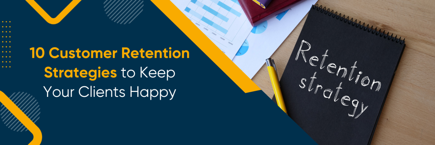 10 Customer Retention Strategies to Keep Your Clients Happy
