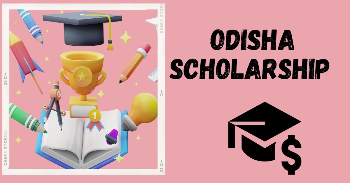 Odisha Scholarship 2024- Application Form, Eligibility & Last Date